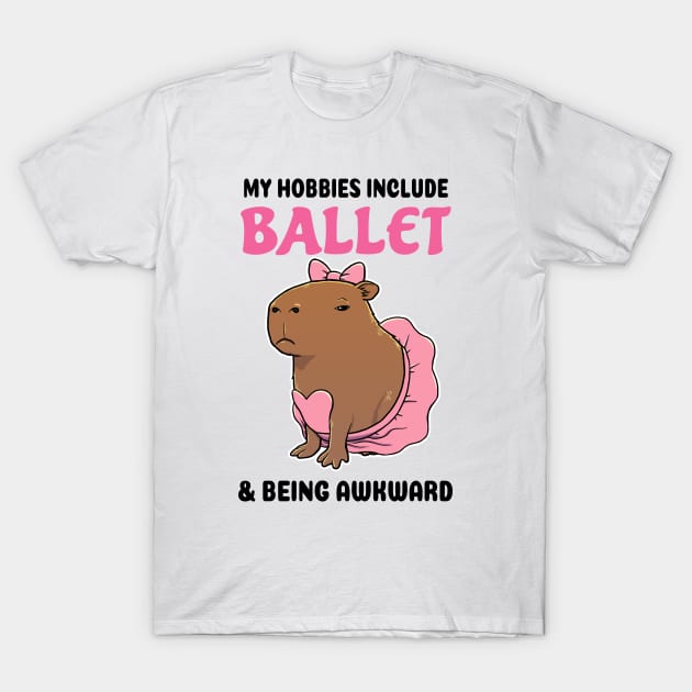 My hobbies include Ballet and being awkward Capybara T-Shirt by capydays